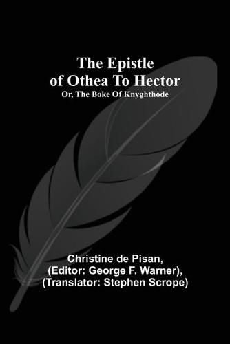 The epistle of Othea to Hector; or, The boke of knyghthode