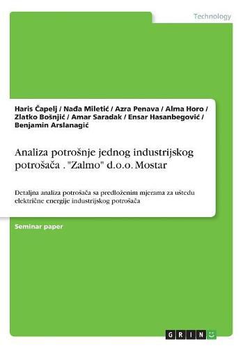 Cover image for Analiza potrosnje jednog industrijskog potrosa&#269;a . Zalmo d.o.o. Mostar: Detaljna analiza potrosa&#269;a sa predlozenim mjerama za ustedu elektri&#269;ne energije industrijskog potrosa&#269;a