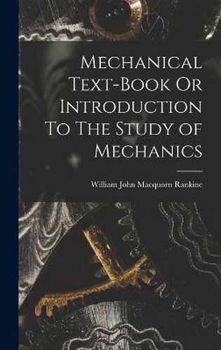 Mechanical Text-Book Or Introduction To The Study of Mechanics