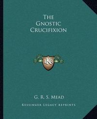 Cover image for The Gnostic Crucifixion