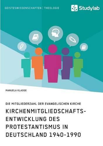 Cover image for Kirchenmitgliedschaftsentwicklung des Protestantismus in Deutschland 1940-1990: Die Mitgliederzahl der evangelischen Kirche