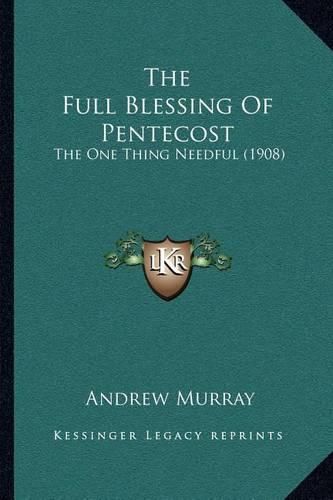 Cover image for The Full Blessing of Pentecost: The One Thing Needful (1908)