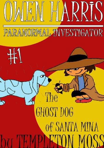 Cover image for Owen Harris: Paranormal Investigator #1, the Ghost Dog of Santa Mina