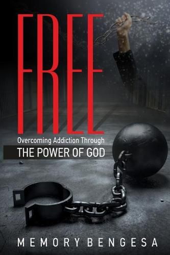 Cover image for Free: Overcoming Addiction Through the Power of God