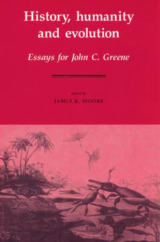 Cover image for History, Humanity and Evolution: Essays for John C. Greene