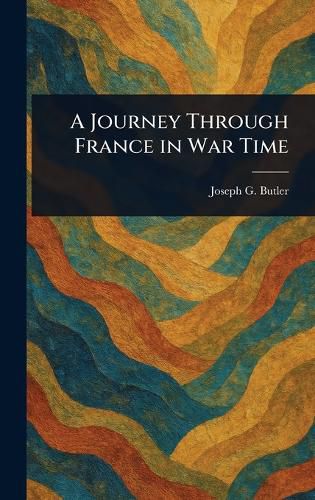 Cover image for A Journey Through France in War Time