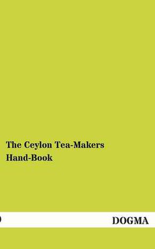 Cover image for The Ceylon Tea-Makers Hand-Book