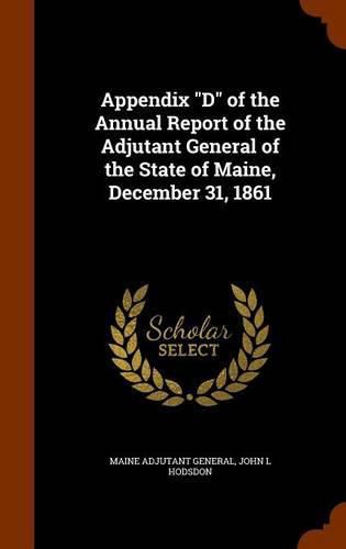 Appendix D of the Annual Report of the Adjutant General of the State of Maine, December 31, 1861