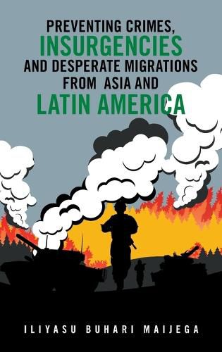 Cover image for Preventing Crimes, Insurgencies and Desperate Migrations from Asia and Latin America