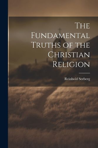 Cover image for The Fundamental Truths of the Christian Religion