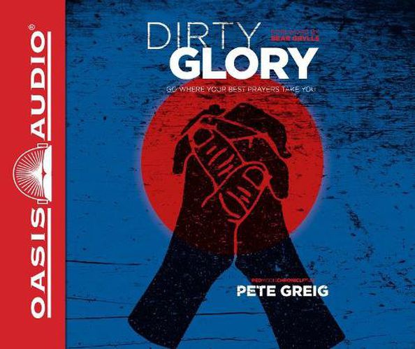 Dirty Glory (Library Edition): Go Where Your Best Prayers Take You