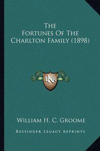 Cover image for The Fortunes of the Charlton Family (1898) the Fortunes of the Charlton Family (1898)