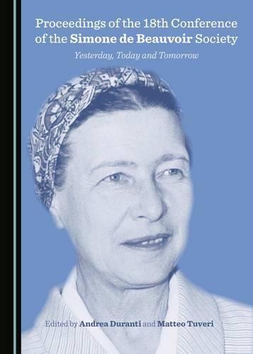 Proceedings of the 18th Conference of the Simone de Beauvoir Society: Yesterday, Today and Tomorrow