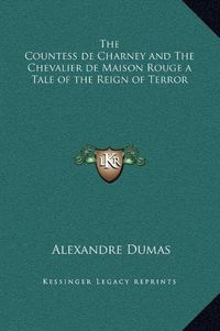 Cover image for The Countess de Charney and the Chevalier de Maison Rouge a Tale of the Reign of Terror