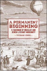 Cover image for A Permanent Beginning: R. Nachman of Braslav and Jewish Literary Modernity