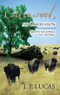 Cover image for Cottonwood An Observation: Eighty-five Years of History, Love, and Progress.