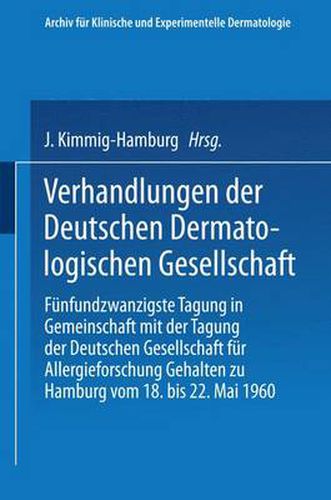 Cover image for Verhandlungen der Deutschen Dermatologischen Gesellschaft: Funfundzwanzigste Tagung in Gemeinschaft mit der Tagung der Deutschen Gesellschaft fur Allergieforschung Gehalten zu Hamburg vom 18. bis 22. Mai 1960