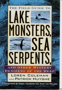 Cover image for The Field Guide to Lake Monsters, Sea Serpents: And Other Mystery Denizens of the Deep