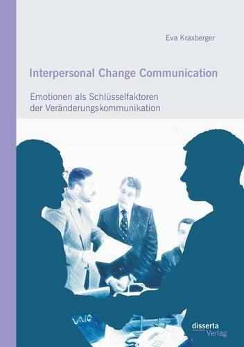 Cover image for Interpersonal Change Communication: Emotionen als Schlusselfaktoren der Veranderungskommunikation