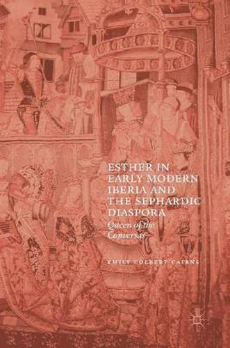 Cover image for Esther in Early Modern Iberia and the Sephardic Diaspora: Queen of the Conversas