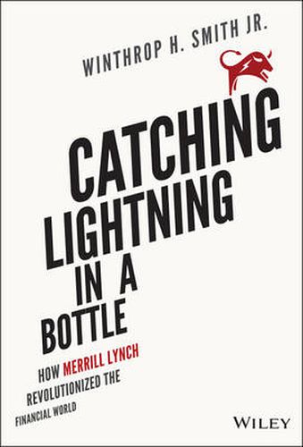 Cover image for Catching Lightning in a Bottle - How Merrill Lynch  Revolutionized the Financial World