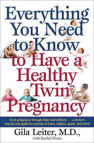 Cover image for Everything You Need to Know to Have a Healthy Twin Pregnancy: From Pregnancy Through Labor and Delivery . . . A Doctor's Step-by-Step Guide for Parents for Twins, Triplets, Quads, and More!