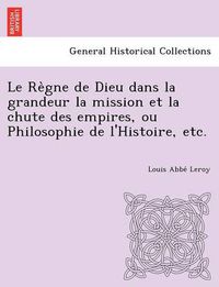 Cover image for Le Re Gne de Dieu Dans La Grandeur La Mission Et La Chute Des Empires, Ou Philosophie de L'Histoire, Etc.