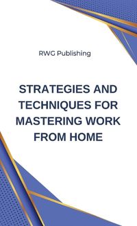 Cover image for Strategies and Techniques for Mastering Work from Home