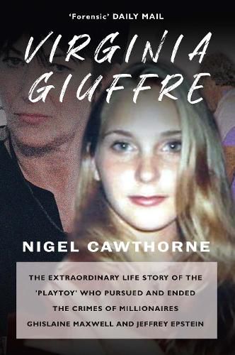 Virginia Giuffre: The Extraordinary Life Story of the Masseuse who Pursued and Ended the Sex Crimes of Millionaires Ghislaine Maxwell and Jeffrey Epstein