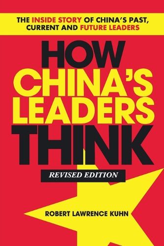 Cover image for How China's Leaders Think - The Inside Story of China's Past, Current and Future Leaders