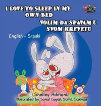 Cover image for I Love to Sleep in My Own Bed: English Serbian Bilingual Edition