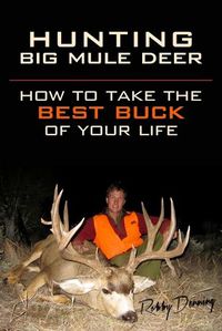 Cover image for Hunting Big Mule Deer: How to Take the Best Buck of Your Life