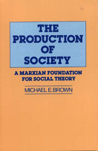 The Production of Society: A Marxian Foundation for Social Theory