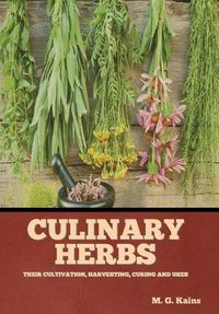 Cover image for Culinary Herbs: Their Cultivation, Harvesting, Curing and Uses