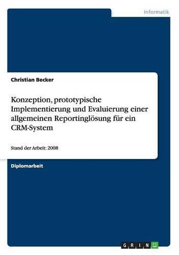 Cover image for Konzeption, prototypische Implementierung und Evaluierung einer allgemeinen Reportingloesung fur ein CRM-System: Stand der Arbeit: 2008