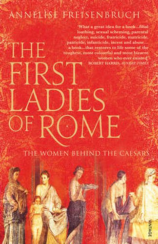 Cover image for The First Ladies of Rome: The Women Behind the Caesars