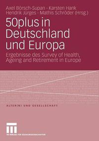 Cover image for 50plus in Deutschland und Europa: Ergebnisse des Survey of Health, Ageing and Retirement in Europe