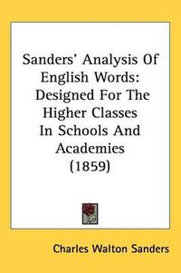 Cover image for Sanders' Analysis Of English Words: Designed For The Higher Classes In Schools And Academies (1859)