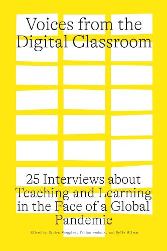 Cover image for Voices from the Digital Classroom: 25 Interviews about Teaching and Learning in the Face of a Global Pandemic