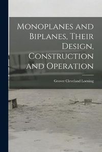 Cover image for Monoplanes and Biplanes, Their Design, Construction and Operation