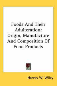 Cover image for Foods and Their Adulteration: Origin, Manufacture and Composition of Food Products