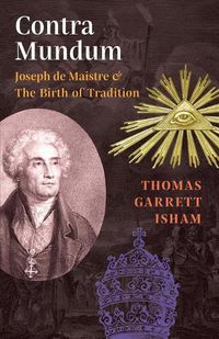 Cover image for Contra Mundum: Joseph de Maistre & The Birth of Tradition