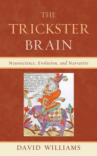 Cover image for The Trickster Brain: Neuroscience, Evolution, and Narrative