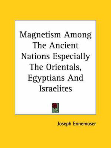 Magnetism Among the Ancient Nations Especially the Orientals, Egyptians and Israelites