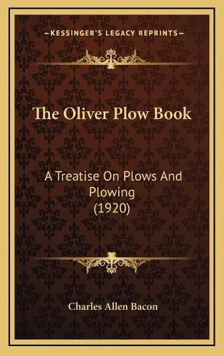 Cover image for The Oliver Plow Book: A Treatise on Plows and Plowing (1920)