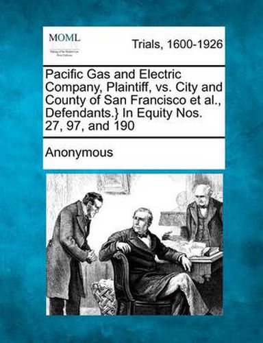 Cover image for Pacific Gas and Electric Company, Plaintiff, vs. City and County of San Francisco et al., Defendants.} in Equity Nos. 27, 97, and 190