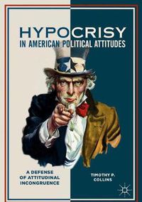 Cover image for Hypocrisy in American Political Attitudes: A Defense of Attitudinal Incongruence