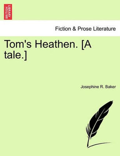 Cover image for Tom's Heathen. [A Tale.]