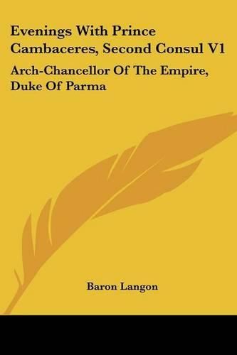 Cover image for Evenings with Prince Cambaceres, Second Consul V1: Arch-Chancellor of the Empire, Duke of Parma