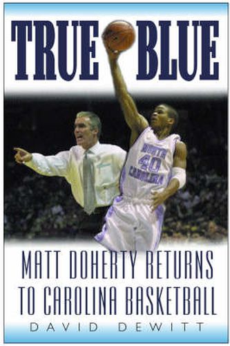 Cover image for True Blue: Matt Doherty Returns to Carolina Basketball